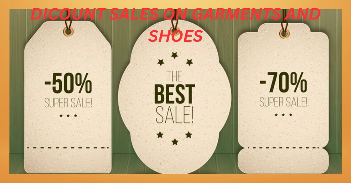 DICOUNT SALES ON GARMENTS AND SHOES