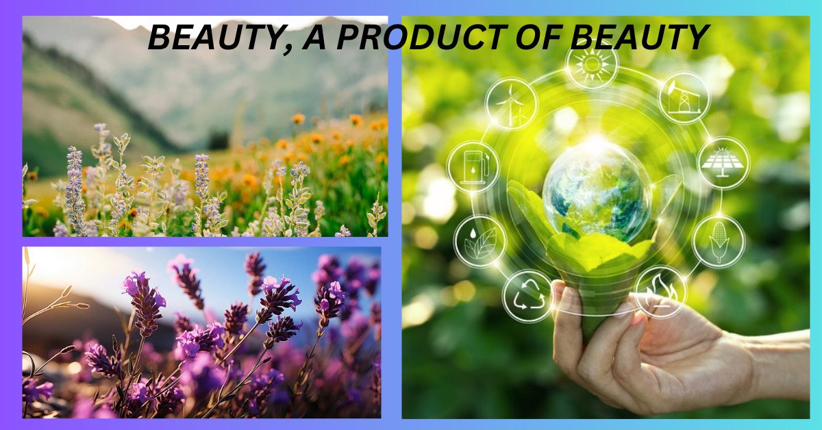 BEAUTY, A PRODUCT OF BEAUTY