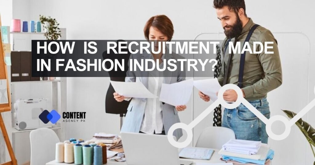 HOW IS RECRUITMENT MADE IN FASHION INDUSTRY