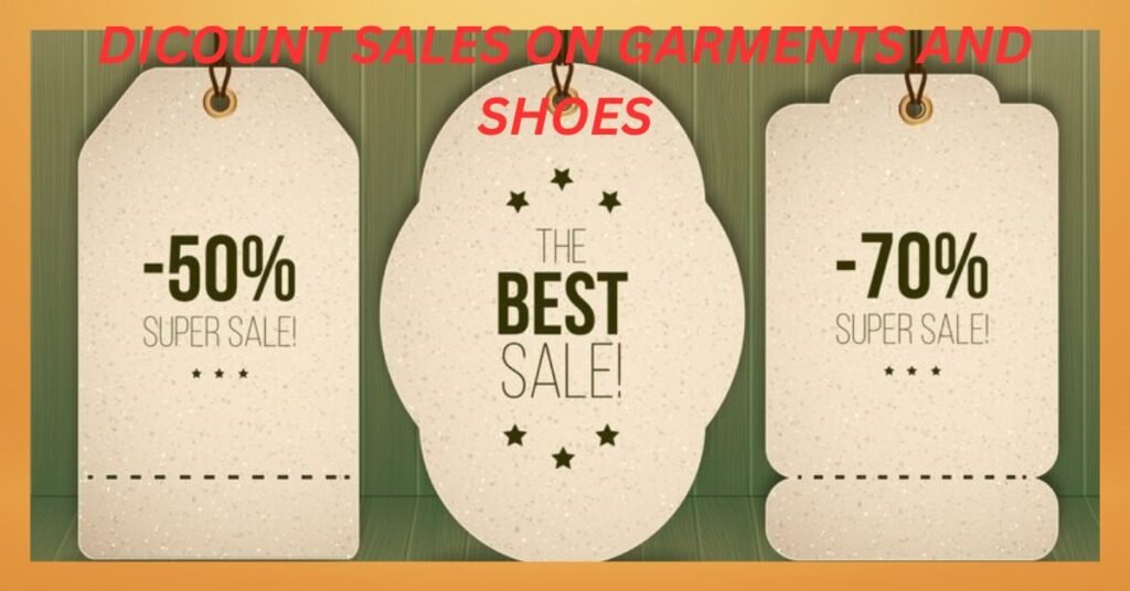 DICOUNT SALES ON GARMENTS AND SHOES