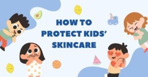 How to protect Kids’ Skincare