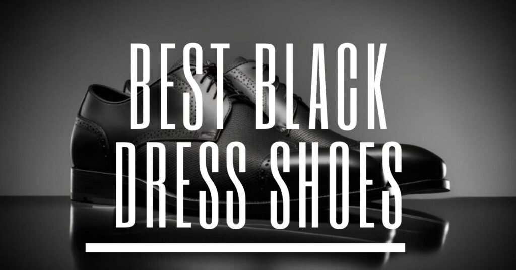 BEST BLACK DRESS SHOES