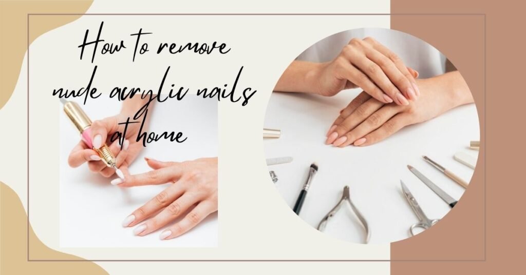 How to remove nude acrylic nails at home