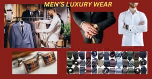 HOW TO CHOOSE MEN’S LUXURY WEAR