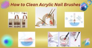 How to Clean Acrylic Nail Brushes