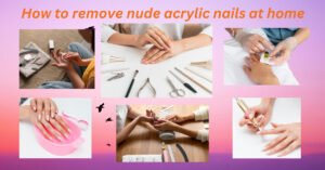 How to remove nude acrylic nails at home