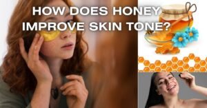 HOW DOES HONEY IMPROVE SKIN TONE?