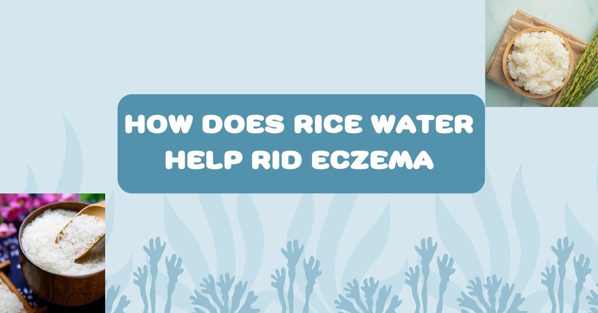 RICE WATER HELP RID ECZEMA