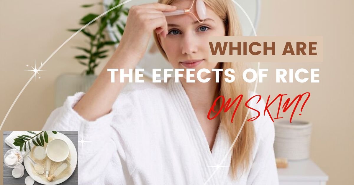 WHICH ARE THE EFFECTS OF RICE ON SKIN