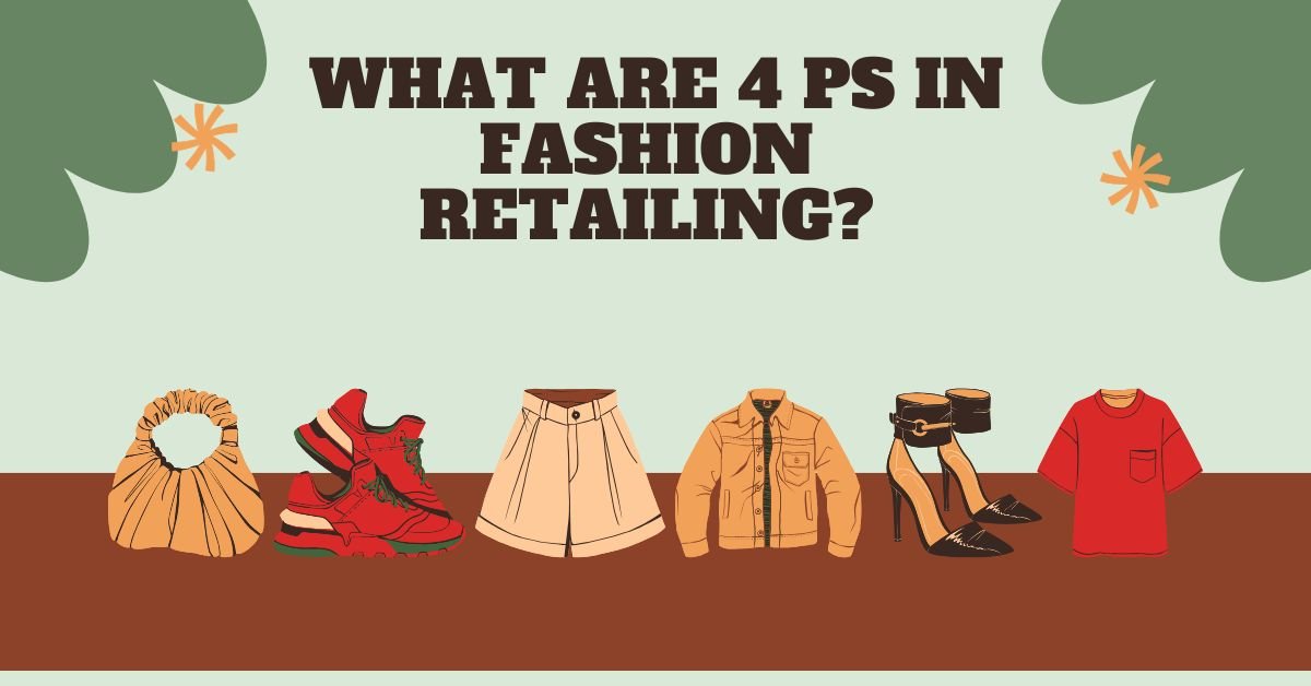 WHAT ARE 4 Ps IN FASHION RETAILING?