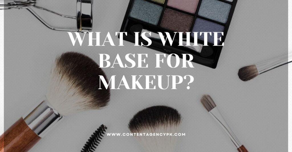 WHAT IS WHITE BASE FOR MAKEUP