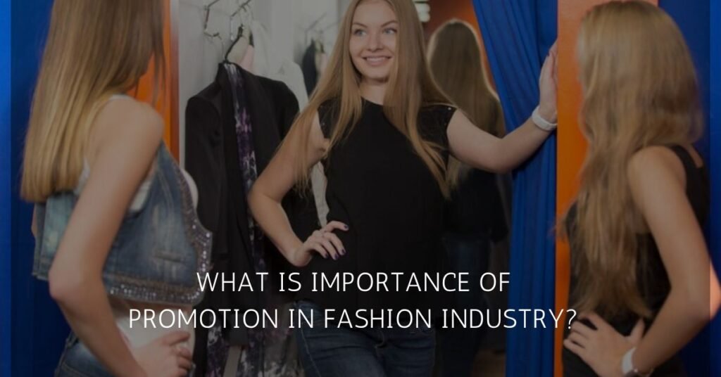  Promotion in fashion industry is as important as the fashion product itself is as it provides a complete introduction of the products to the end consumers